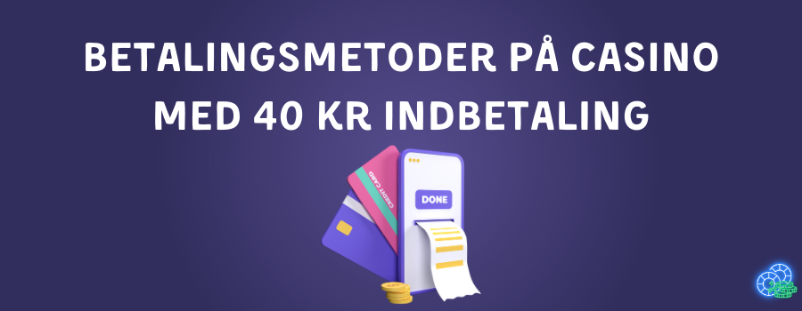 Betalingsmetoder pa casino med 40 kr indbetaling