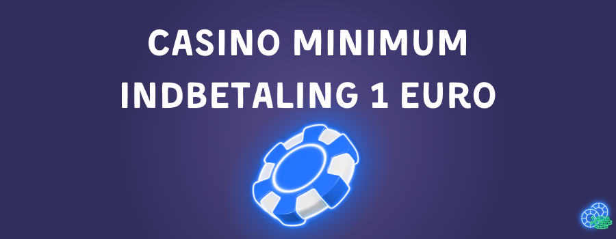 Casino minimum indbetaling 1 euro