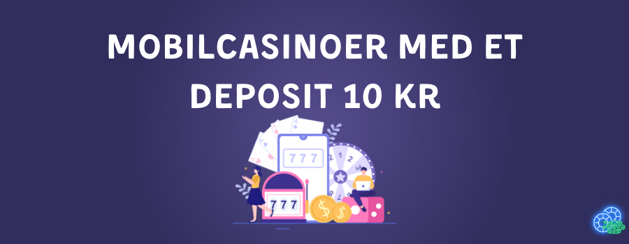 Mobilcasinoer med et deposit 10 kr