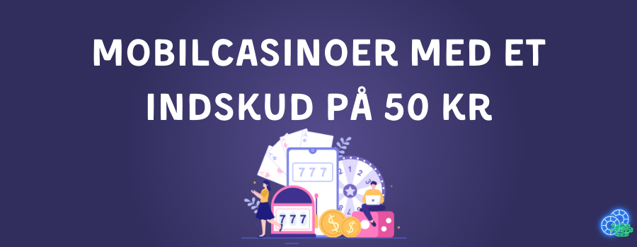 Mobilcasinoer med et indskud pa 50 kr