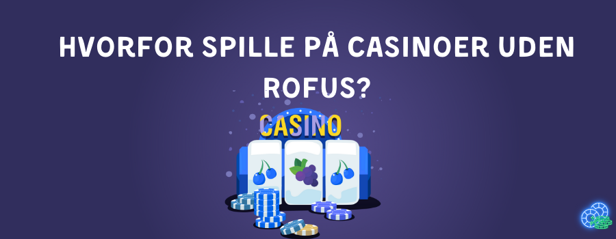 Hvorfor spille pa casinoer uden ROFUS