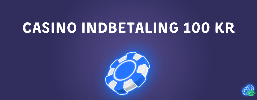 casino minimum indbetaling 100 kr